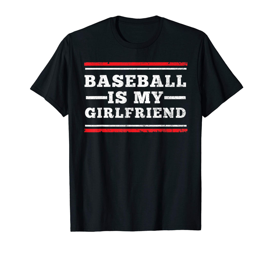 Baseball Is My Girlfriend Funny Baseball T-Shirt - Novelty Apparel Unisex - T-Shirt, Sweatshirt, Hoodie