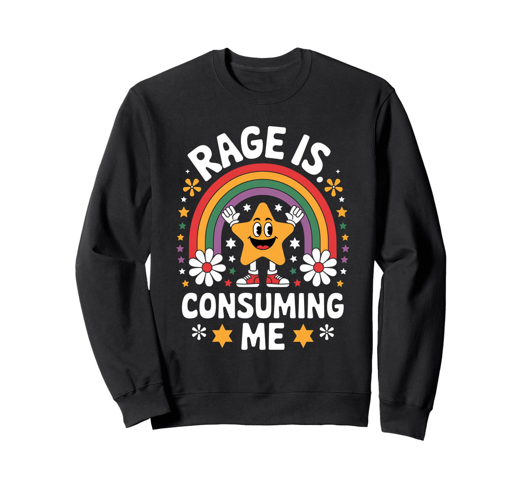 Rage Is Consuming Me Funny Rainbow Sweatshirt - Graphic Print Men Women - T-Shirt, Sweatshirt, Hoodie