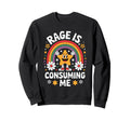 Rage Is Consuming Me Funny Rainbow Sweatshirt - Graphic Print Men Women - T-Shirt, Sweatshirt, Hoodie