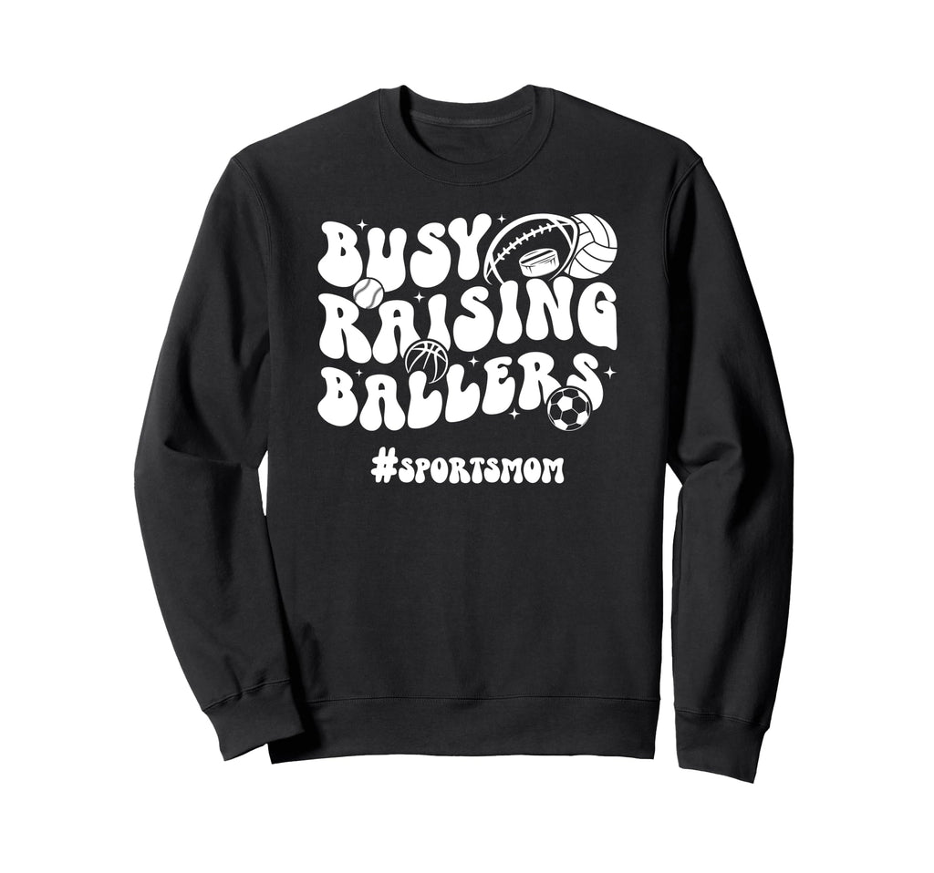 Busy Raising Ballers Sports Sweatshirt - Casual Everyday Wear Men Women - T-Shirt, Sweatshirt, Hoodie