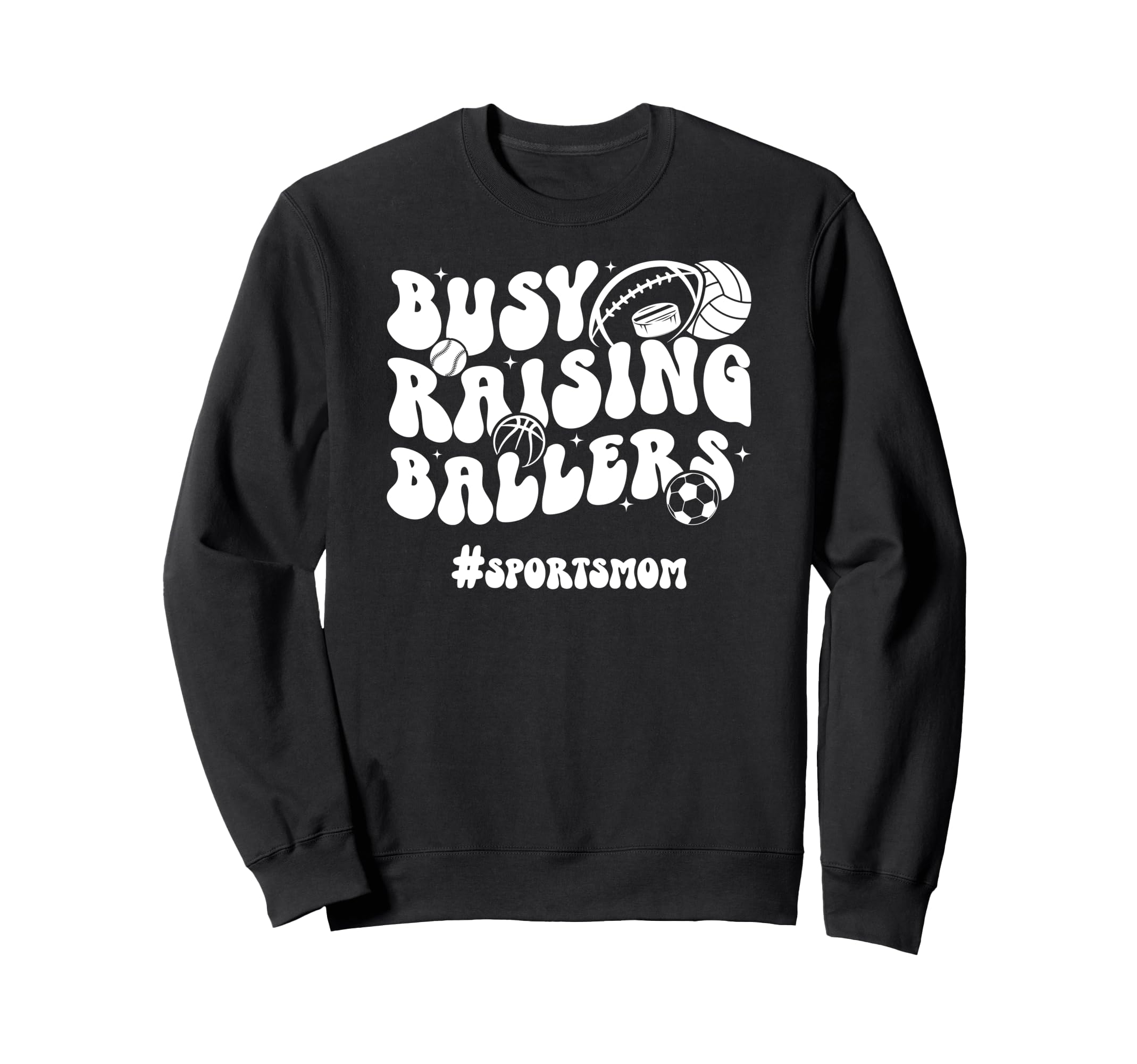 Busy Raising Ballers Sports Sweatshirt - Casual Everyday Wear Men Women - T-Shirt, Sweatshirt, Hoodie