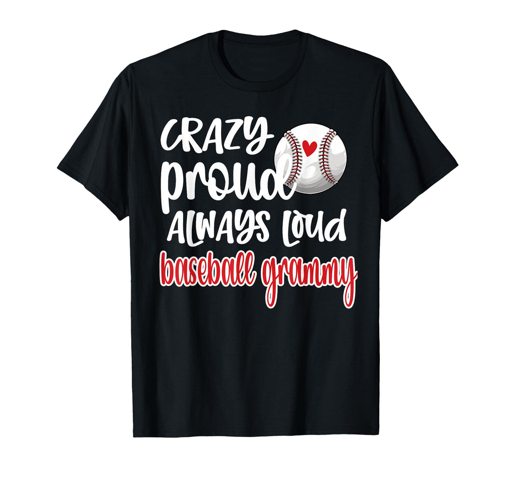 Crazy Proud Always Loud Baseball Grammy T-Shirt - Graphic Print Unisex - T-Shirt, Sweatshirt, Hoodie