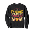 My Favorite Player Calls Me Mom Sweatshirt - Graphic Print Men Women - T-Shirt, Sweatshirt, Hoodie