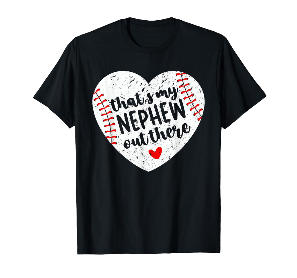 Thats My Nephew Out There Baseball Aunt T-Shirt - Graphic Print Unisex - T-Shirt, Sweatshirt, Hoodie