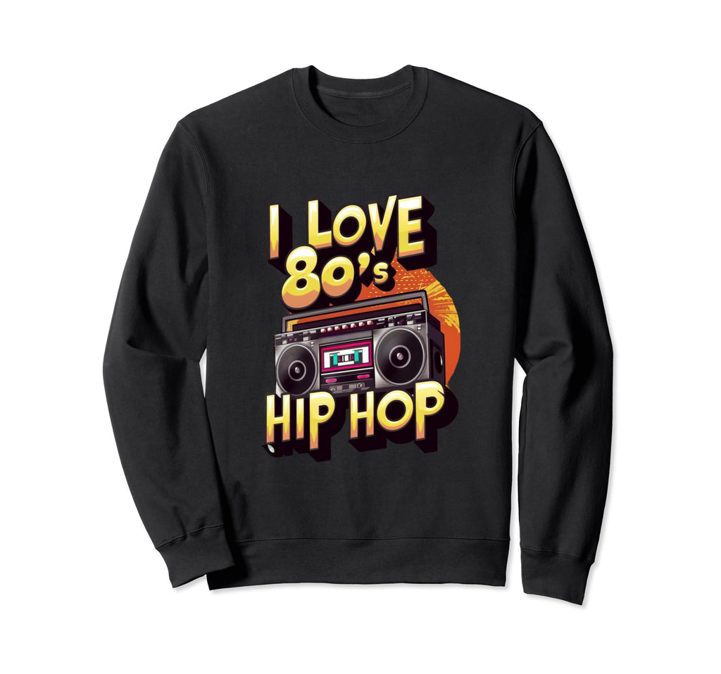 I Love 80S Hip Hop Old School Rap Sweatshirt - Minimalist Print Men Women - T-Shirt, Sweatshirt, Hoodie