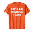 Lets Go Orange Team Funny Sports Fan T-Shirt - Custom Art Print Unisex - T-Shirt, Sweatshirt, Hoodie