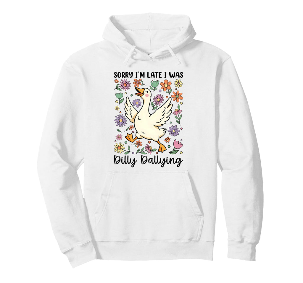 Funny Sorry Im Late I Was Dilly Hoodie - Aesthetic Graphic Men Women - T-Shirt, Sweatshirt, Hoodie