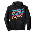 Totally Rad 80S Synthwave Hoodie - Casual Everyday Wear Men Women - T-Shirt, Sweatshirt, Hoodie