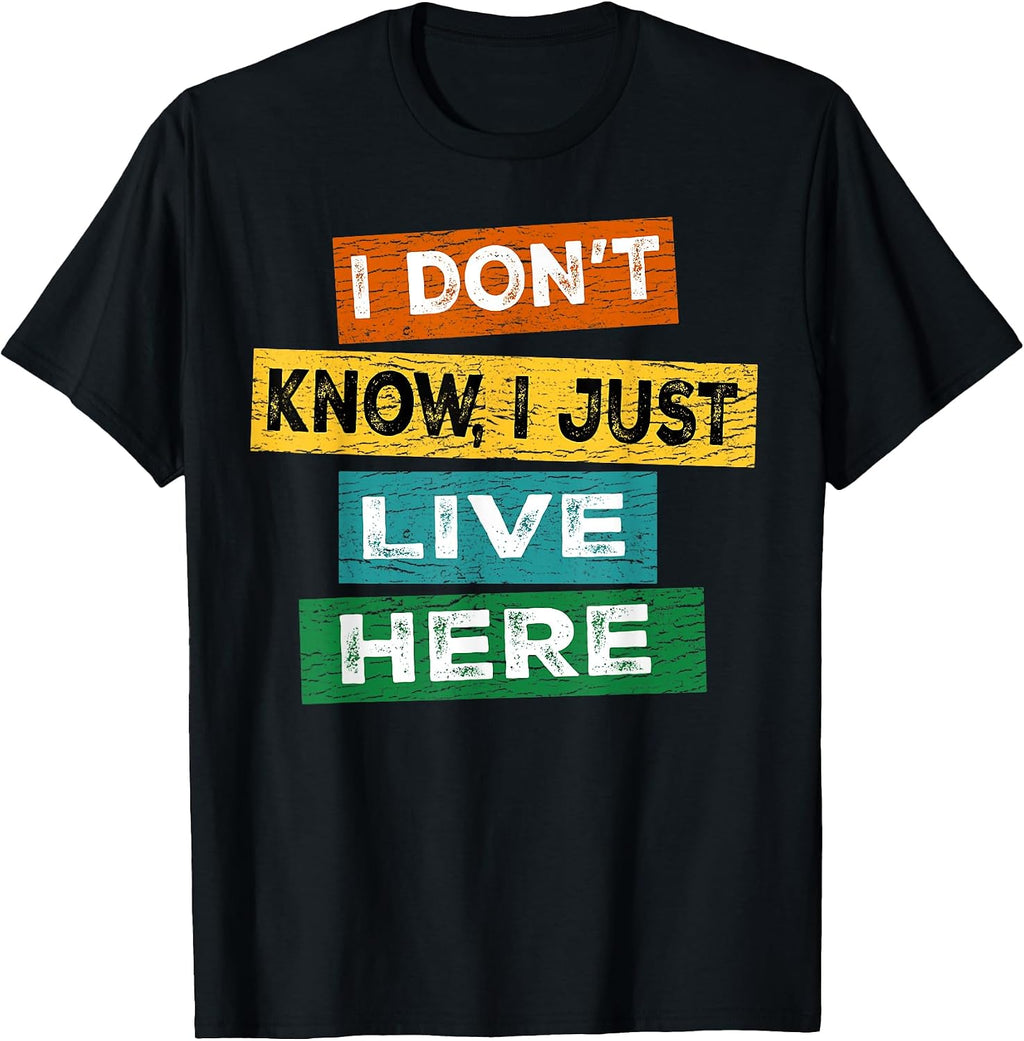 I Don't Know Just Live Here - Adult & Kids T-Shirts, Sweatshirts & Hoodies apparel design preview 1
