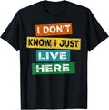 I Don't Know Just Live Here - Adult & Kids T-Shirts, Sweatshirts & Hoodies apparel design preview 1