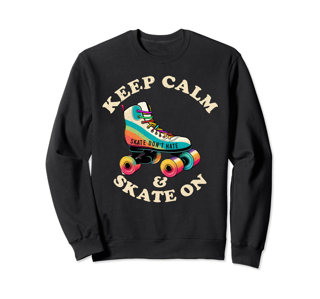 Keep Calm And Skate Roller Skating Sweatshirt - Streetwear Style for Adults - T-Shirt, Sweatshirt, Hoodie