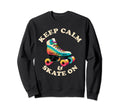 Keep Calm And Skate Roller Skating Sweatshirt - Streetwear Style for Adults - T-Shirt, Sweatshirt, Hoodie