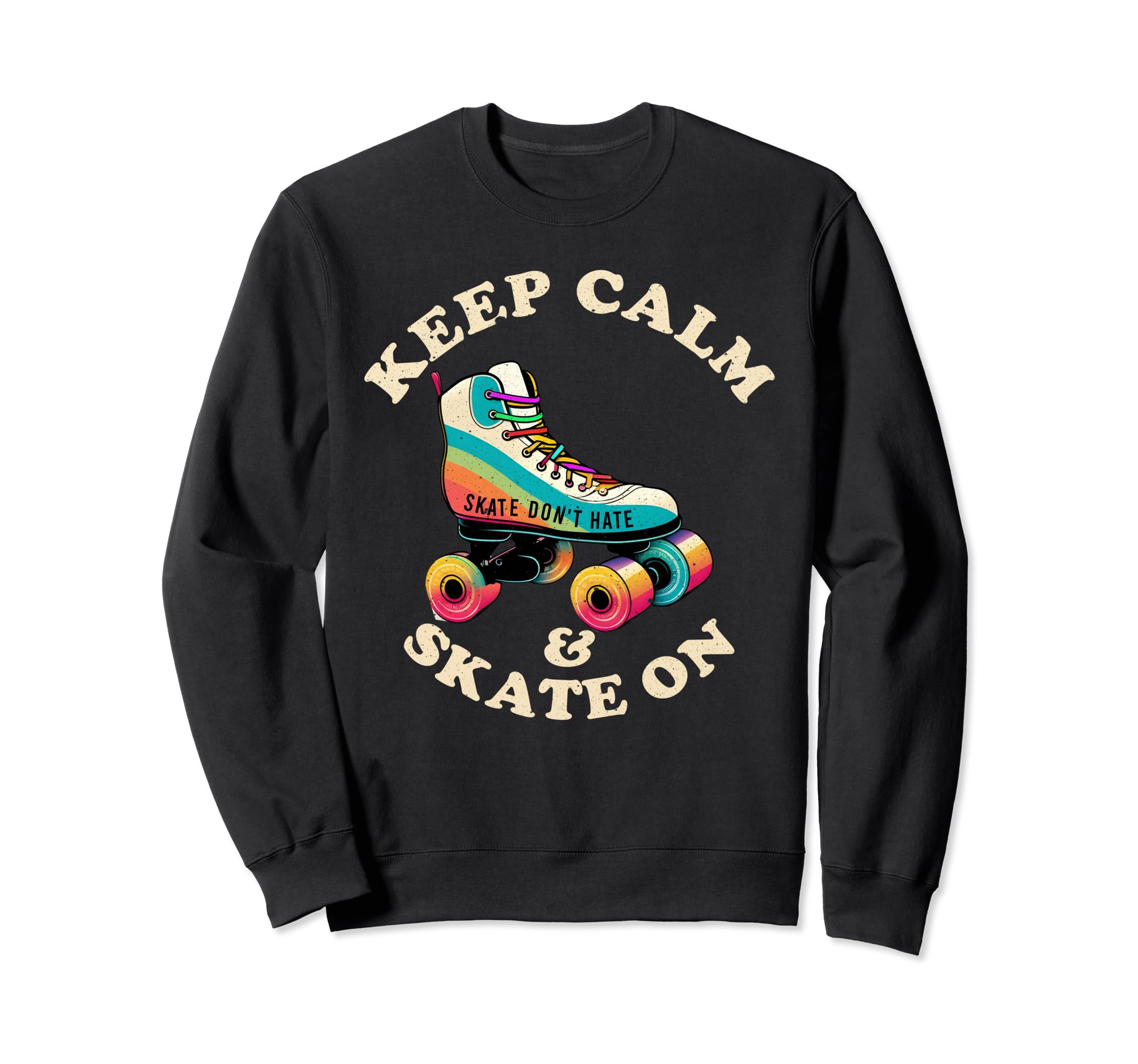 Keep Calm And Skate Roller Skating Sweatshirt - Streetwear Style for Adults - T-Shirt, Sweatshirt, Hoodie
