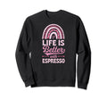 Life Is Better Espresso Bohemian Sweatshirt - Aesthetic Graphic Unisex - T-Shirt, Sweatshirt, Hoodie
