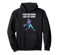 Your Girlfriend Likes My Swing Baseball Hoodie - Novelty Apparel Unisex - T-Shirt, Sweatshirt, Hoodie