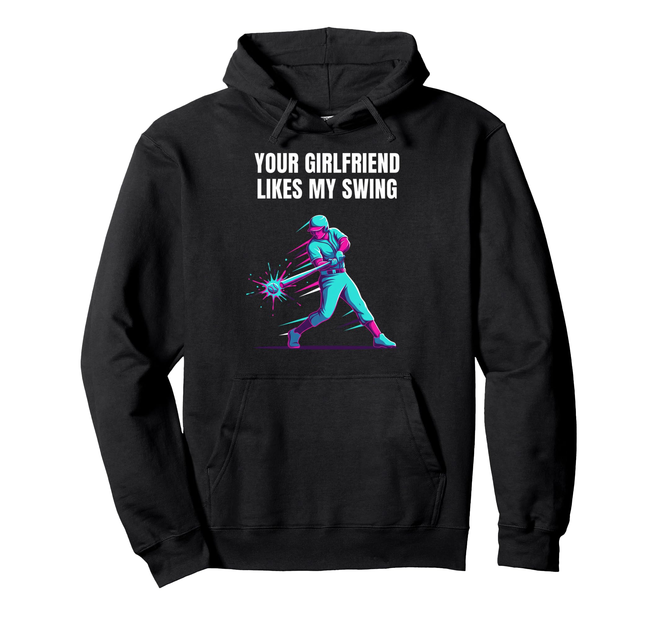 Your Girlfriend Likes My Swing Baseball Hoodie - Novelty Apparel Unisex - T-Shirt, Sweatshirt, Hoodie