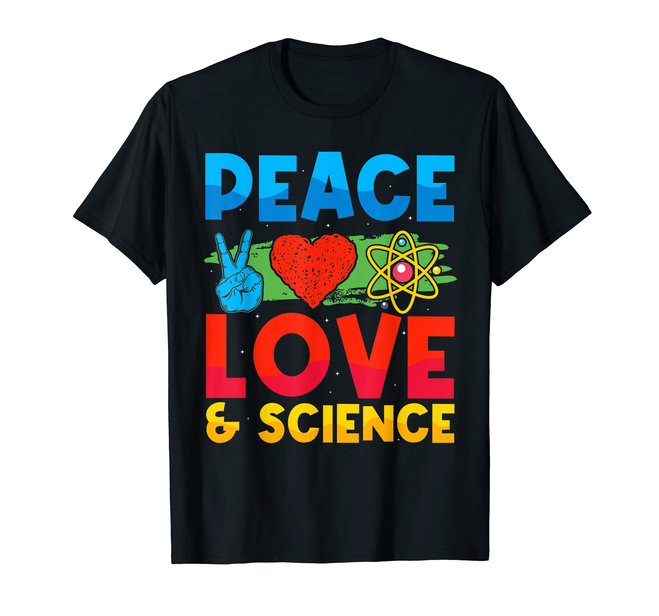 Peace Love And Science Love Peace T-Shirt - Casual Everyday Wear Unisex - T-Shirt, Sweatshirt, Hoodie