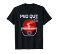 Pho Que Pho Q Funny Soup Ramen Rice Noodle T-Shirt - Unique Graphic Unisex - T-Shirt, Sweatshirt, Hoodie