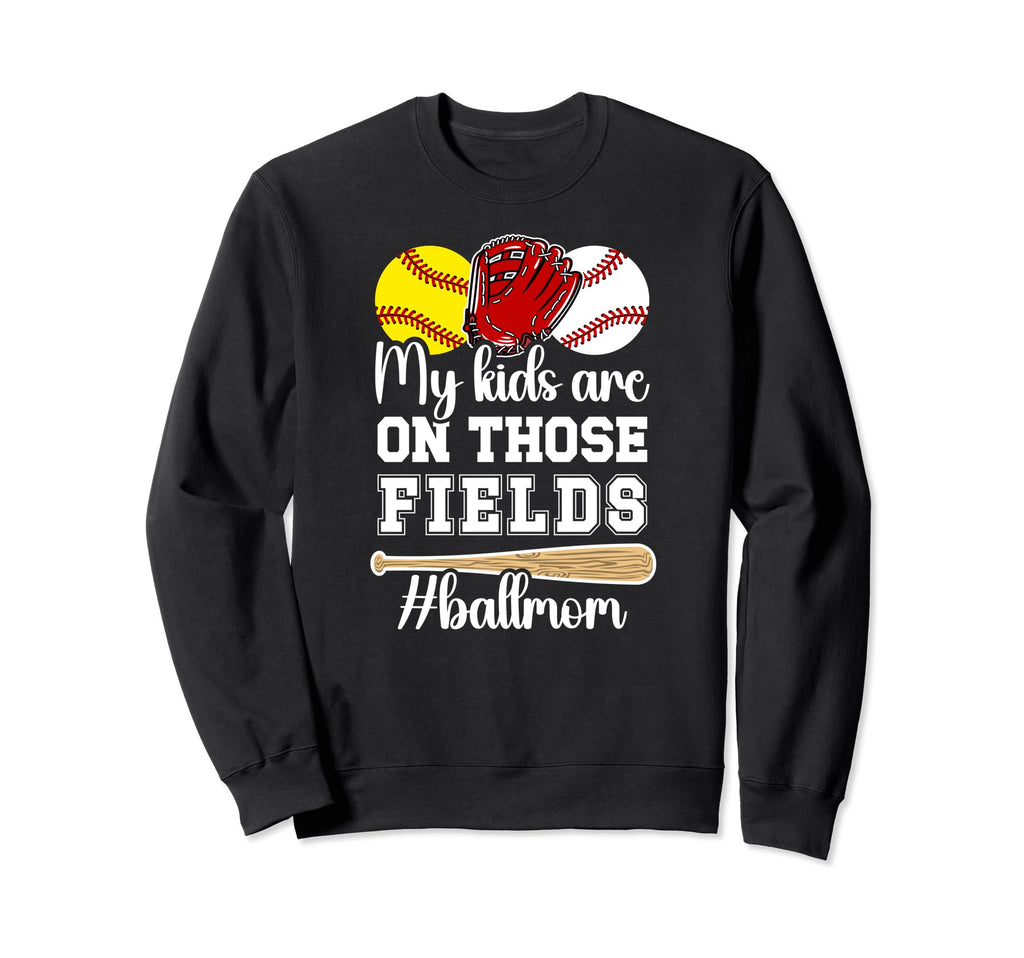 Those Fields Ball Mom Softball Baseball Sweatshirt - Trendy Graphic Unisex - T-Shirt, Sweatshirt, Hoodie