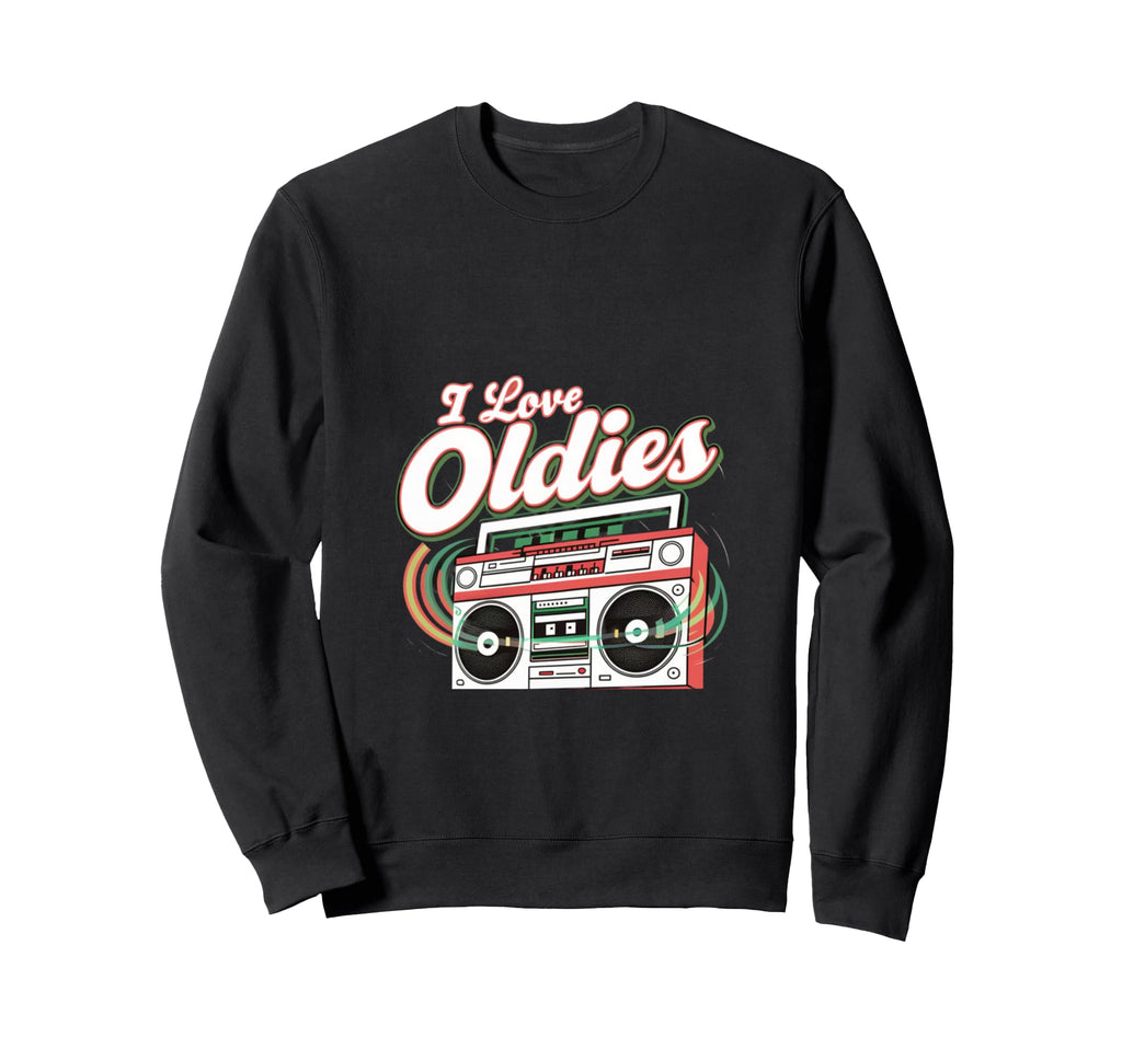 I Love Oldies But Goodies Music Sweatshirt - Fun Novelty Design Men Women - T-Shirt, Sweatshirt, Hoodie