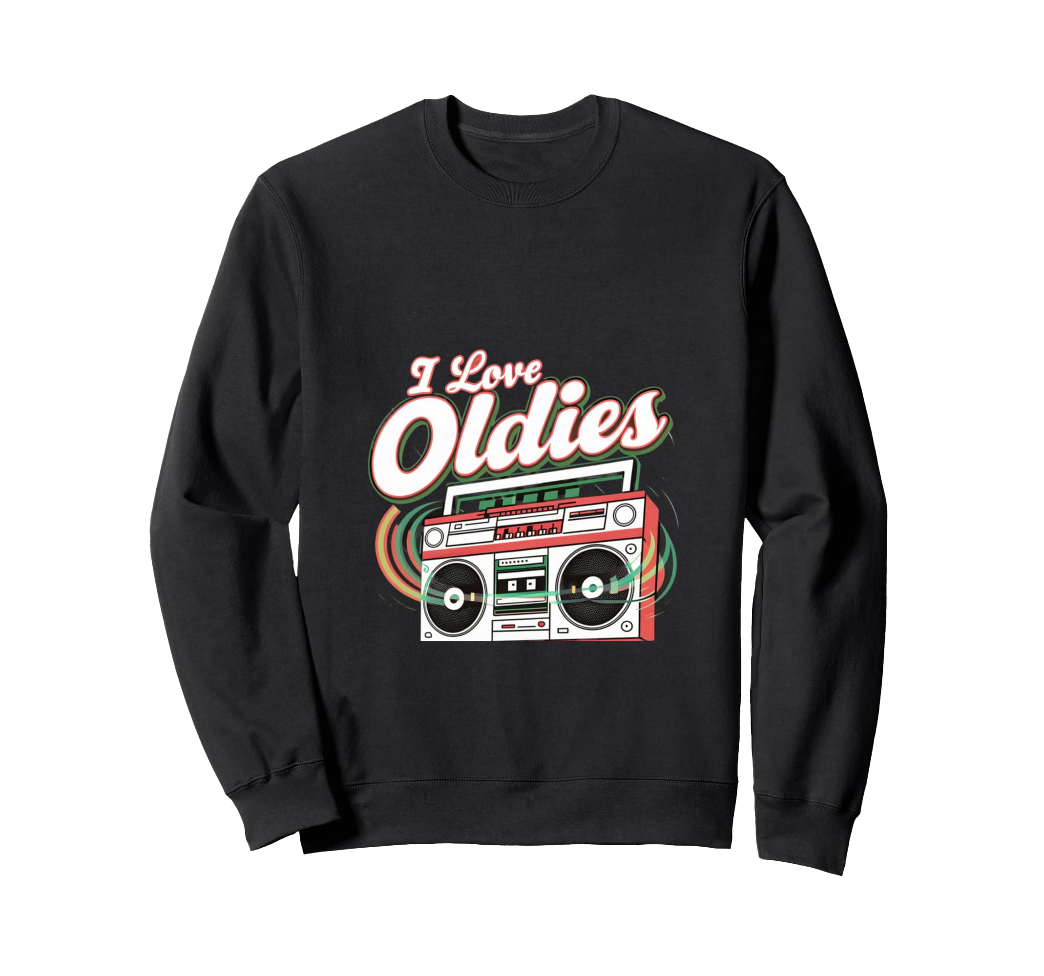 I Love Oldies But Goodies Music Sweatshirt - Fun Novelty Design Men Women - T-Shirt, Sweatshirt, Hoodie