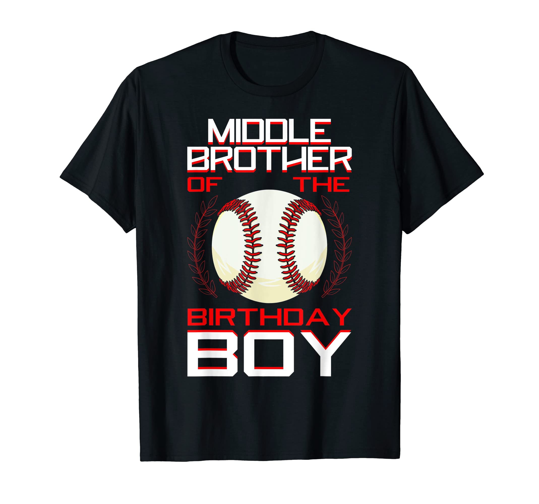 Middle Brother Birthday Baseball T-Shirt - Casual Everyday Wear Men Women - T-Shirt, Sweatshirt, Hoodie