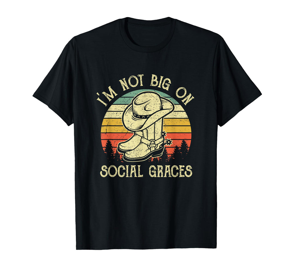 Im Not Big Social Graces Cowboy Hat T-Shirt - Unique Graphic Men Women - T-Shirt, Sweatshirt, Hoodie