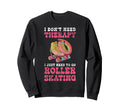 Roller Skating Skate 1970S I Dont Sweatshirt - Trendy Graphic Men Women - T-Shirt, Sweatshirt, Hoodie