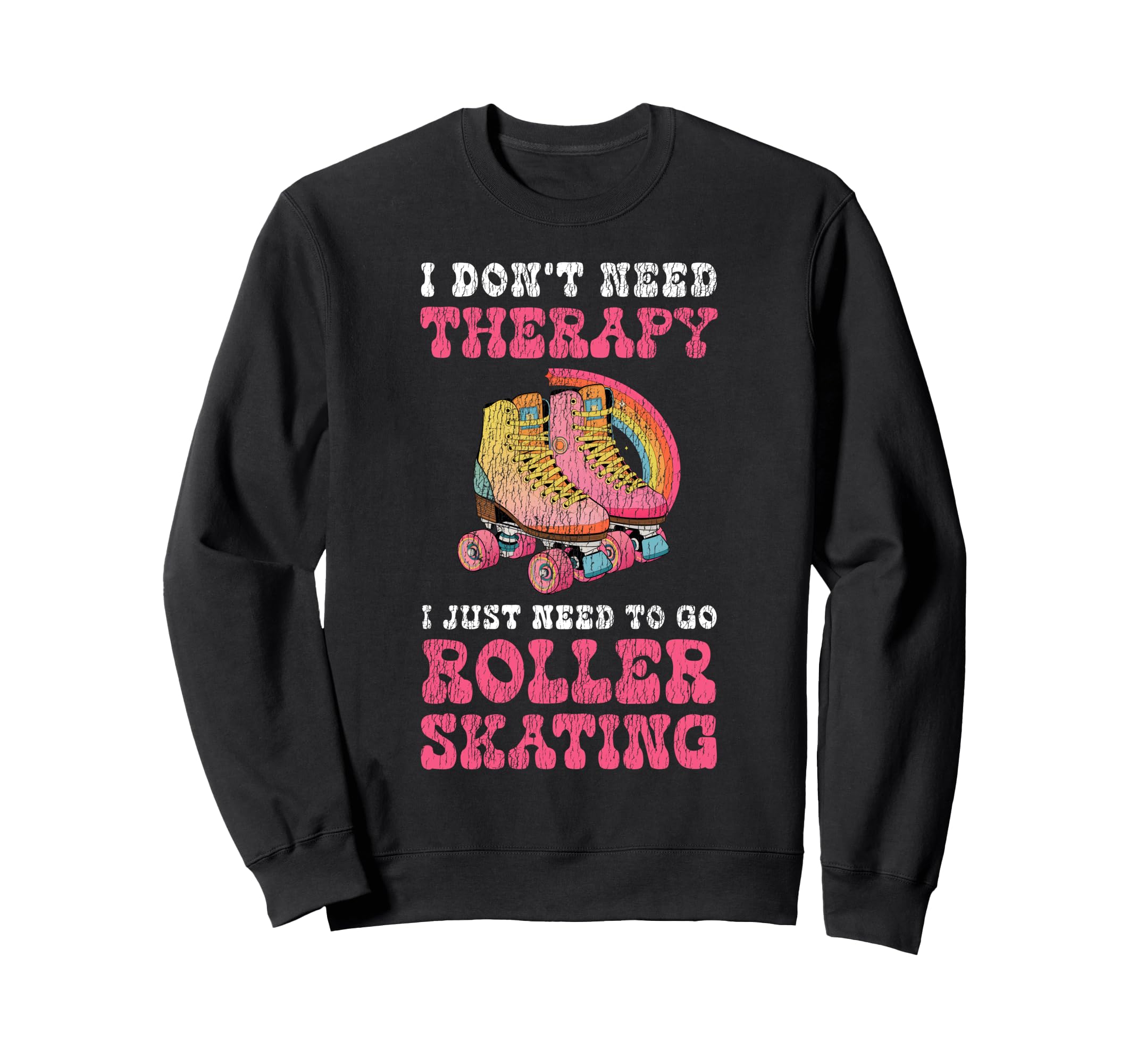 Roller Skating Skate 1970S I Dont Sweatshirt - Trendy Graphic Men Women - T-Shirt, Sweatshirt, Hoodie
