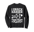 I Snack Harder Than Your Team Sweatshirt - Casual Everyday Wear for Adults - T-Shirt, Sweatshirt, Hoodie