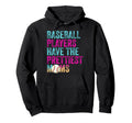 Baseball Players Have Prettiest Moms Hoodie - Novelty Apparel for Adults - T-Shirt, Sweatshirt, Hoodie