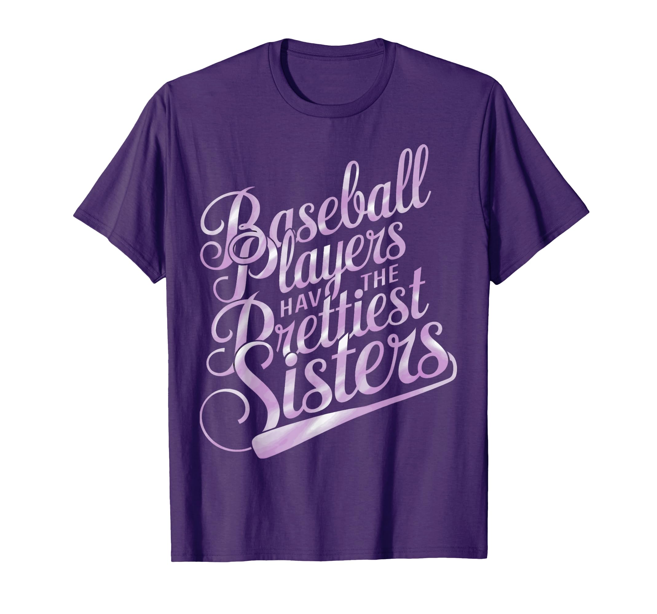 Baseball Players Have Prettiest Sisters T-Shirt - Graphic Print Unisex - T-Shirt, Sweatshirt, Hoodie