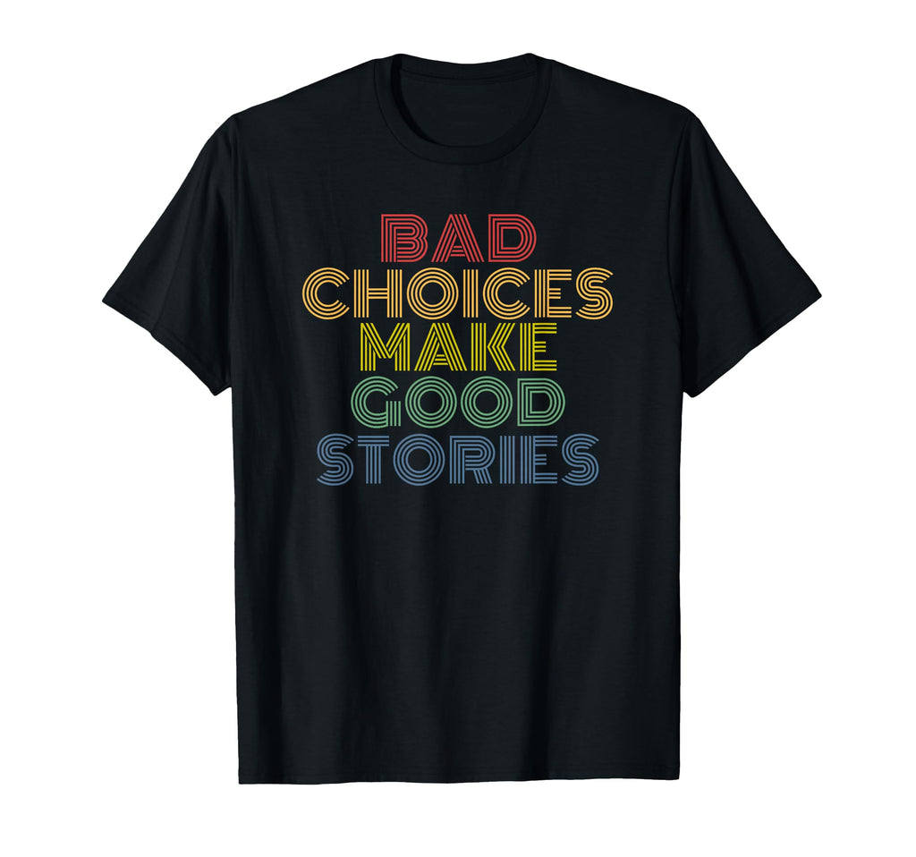 Bad Choices Make Good Stories 70S T-Shirt - Custom Art Print for Adults - T-Shirt, Sweatshirt, Hoodie