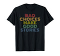Bad Choices Make Good Stories 70S T-Shirt - Custom Art Print for Adults - T-Shirt, Sweatshirt, Hoodie
