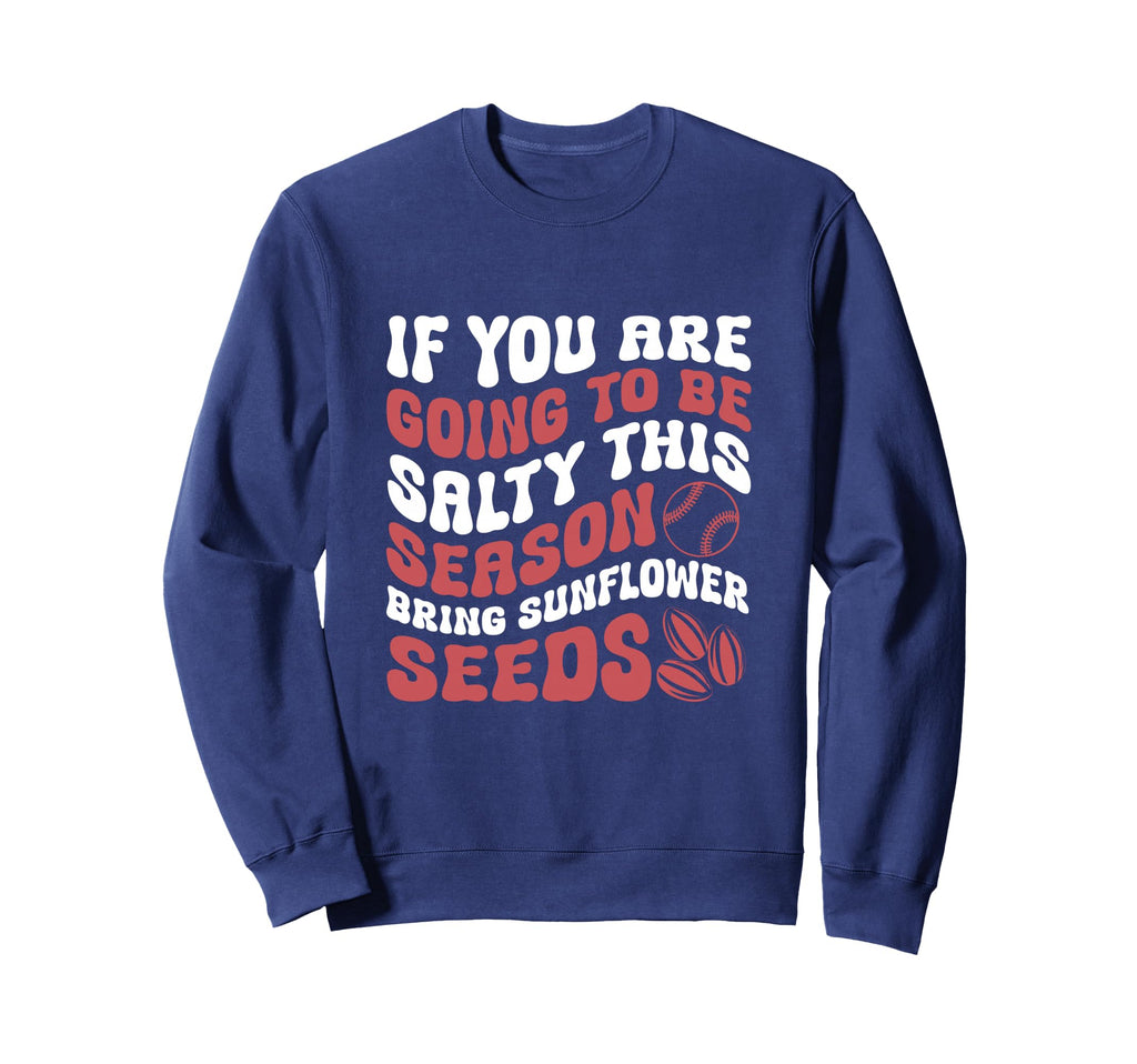 If You Are Going To Be Salty This Sweatshirt - Unique Graphic Unisex - T-Shirt, Sweatshirt, Hoodie