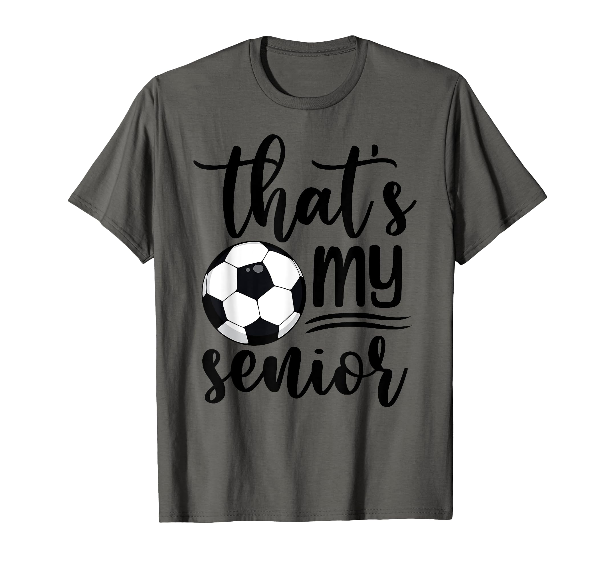 Thats My Senior Soccer Mom Dad Brother T-Shirt - Novelty Apparel Unisex - T-Shirt, Sweatshirt, Hoodie