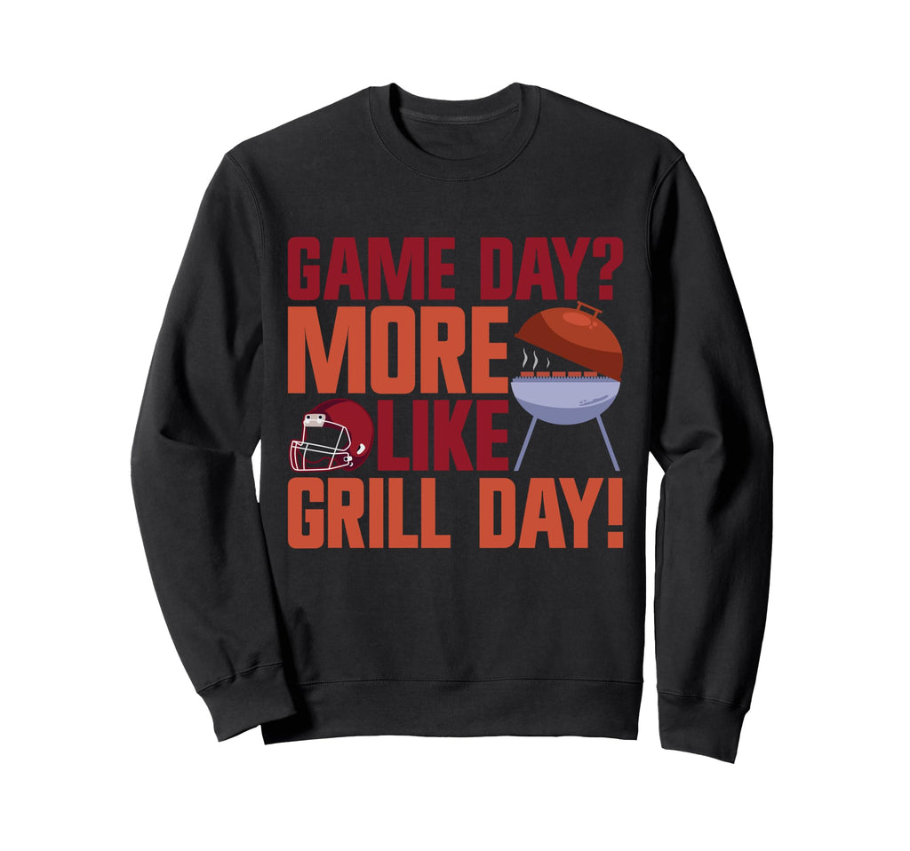 Game Day More Like Grill Day Sweatshirt - Aesthetic Graphic Men Women - T-Shirt, Sweatshirt, Hoodie