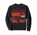 Game Day More Like Grill Day Sweatshirt - Aesthetic Graphic Men Women - T-Shirt, Sweatshirt, Hoodie
