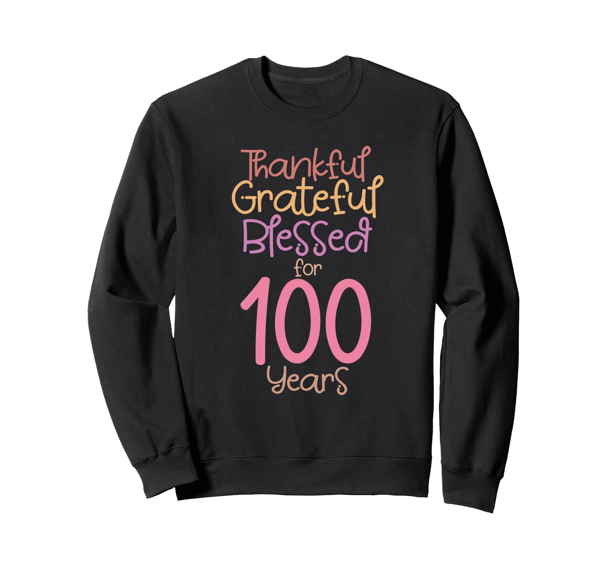 Thankful Grateful Blessed 100 Years Sweatshirt - Graphic Print Men Women - T-Shirt, Sweatshirt, Hoodie