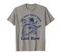 You Just Yeed Your Last Haw Cowboy T-Shirt - Streetwear Style Men Women - T-Shirt, Sweatshirt, Hoodie