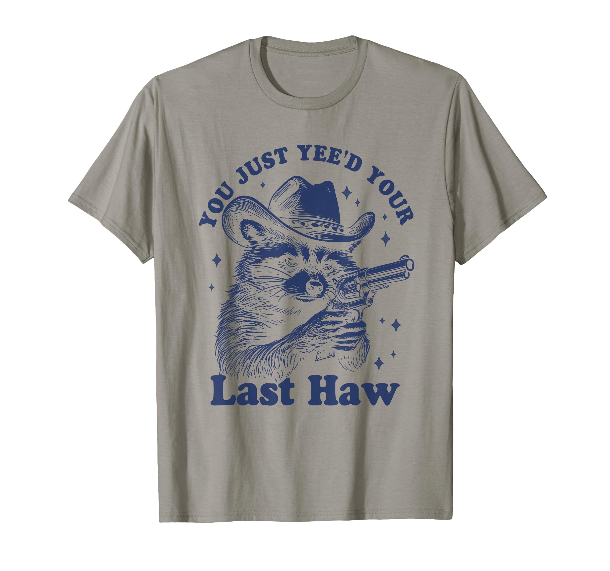 You Just Yeed Your Last Haw Cowboy T-Shirt - Streetwear Style Men Women - T-Shirt, Sweatshirt, Hoodie