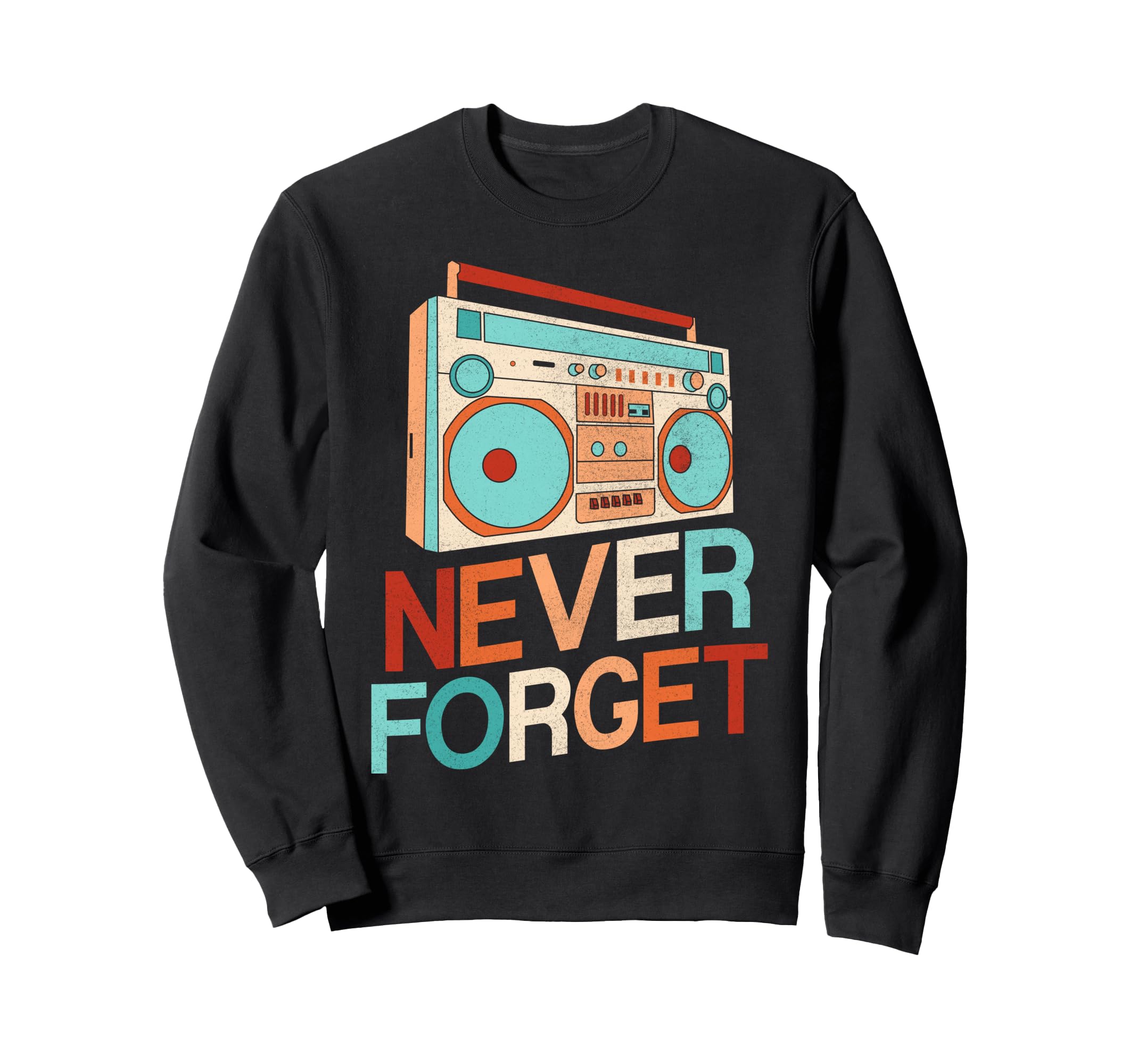 Never Forget 70S 80S 90S Music Sweatshirt - Casual Everyday Wear Men Women - T-Shirt, Sweatshirt, Hoodie