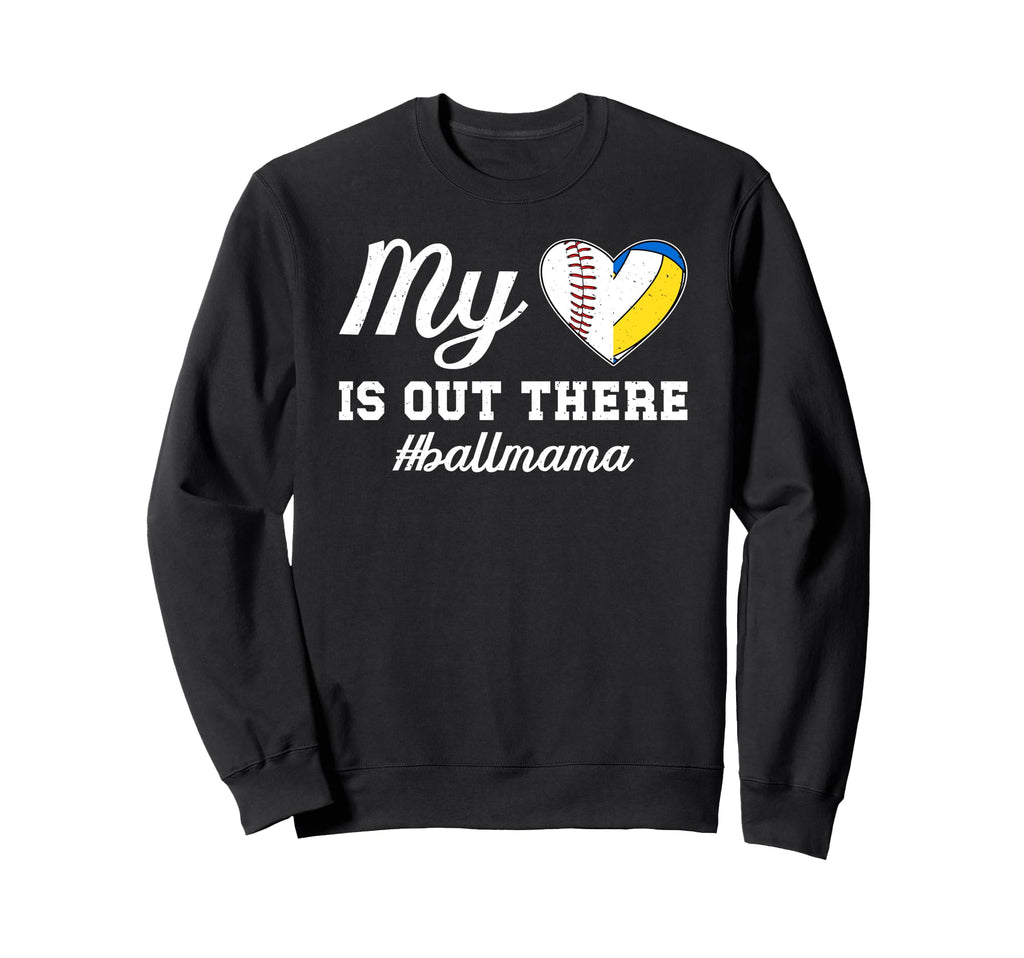 My Heart Is Out There Ball Mama Sweatshirt - Novelty Apparel for Adults - T-Shirt, Sweatshirt, Hoodie