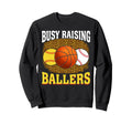 Busy Raising Ballers Softball Sweatshirt - Unique Graphic Men Women - T-Shirt, Sweatshirt, Hoodie