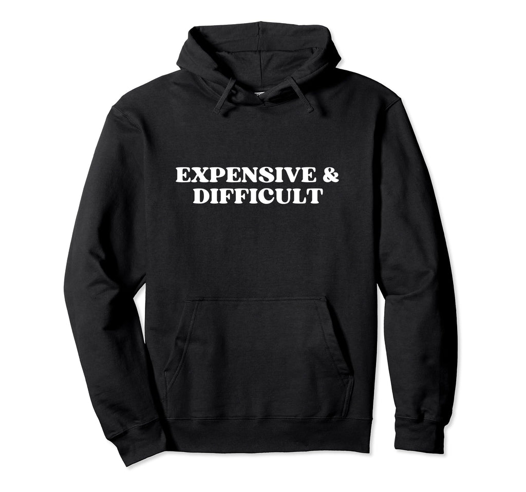 Expensive And Difficult Y2K Aesthetic Hoodie - Trendy Graphic Unisex - T-Shirt, Sweatshirt, Hoodie