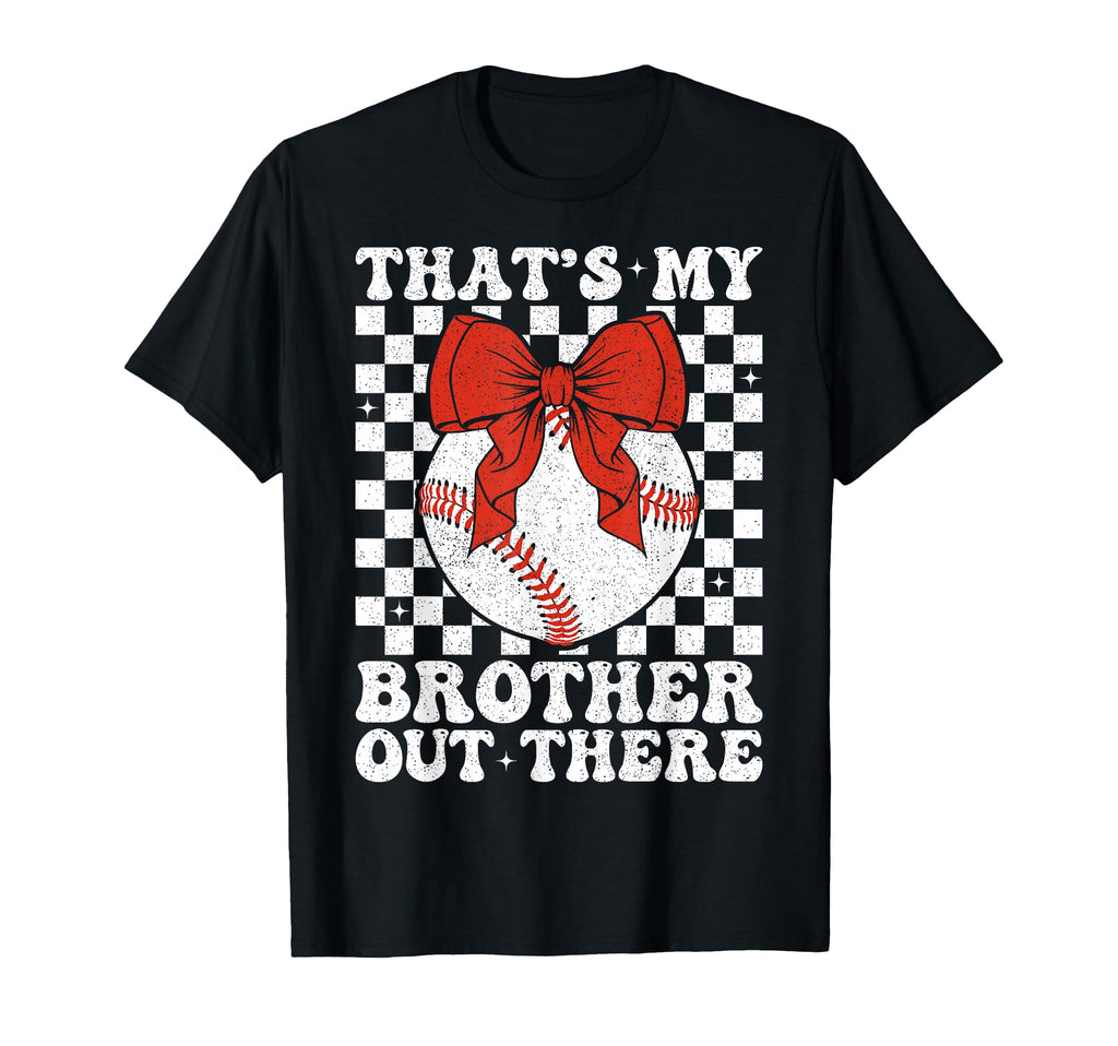 Thats My Brother Out There T-Shirt - Casual Everyday Wear Men Women - T-Shirt, Sweatshirt, Hoodie