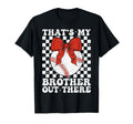 Thats My Brother Out There T-Shirt - Casual Everyday Wear Men Women - T-Shirt, Sweatshirt, Hoodie