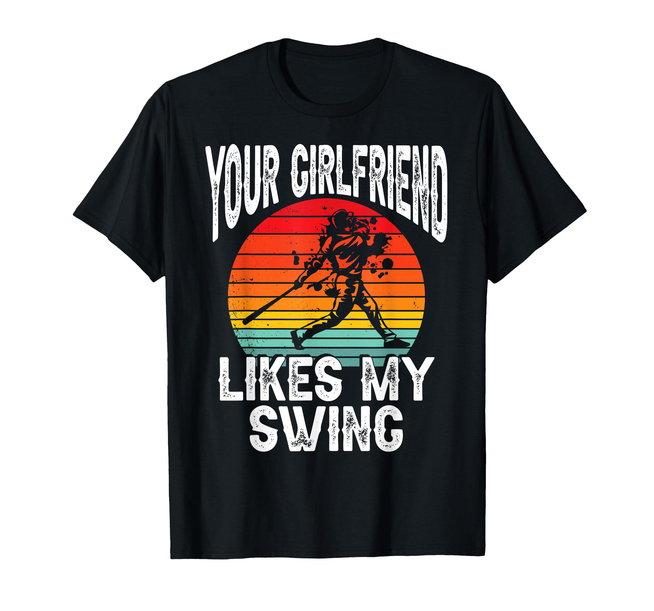Your Girlfriend Likes My Swing Funny T-Shirt - Trendy Graphic for Adults - T-Shirt, Sweatshirt, Hoodie