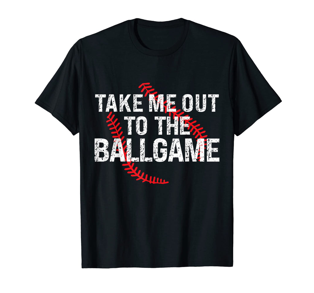 Funny Take Me Out To Ball Game T-Shirt - Fun Novelty Design Men Women - T-Shirt, Sweatshirt, Hoodie