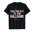 Funny Take Me Out To Ball Game T-Shirt - Fun Novelty Design Men Women - T-Shirt, Sweatshirt, Hoodie
